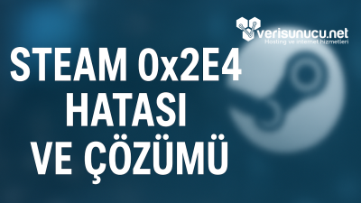 Steam 0x2E4 Hatası ve Çözümü